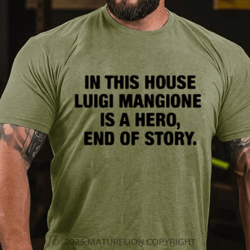 Maturelion Men's T-Shirt In This House Luigi Mangione Is A Hero, End Of Story Shirt