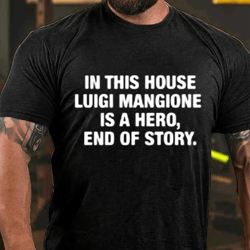 Maturelion Men's T-Shirt In This House Luigi Mangione Is A Hero, End Of Story Shirt