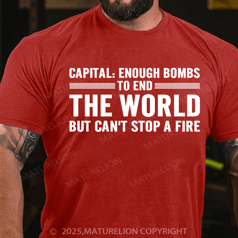 Maturelion Men's T-Shirt Capital Enough Bombs To End The World, But Can't Stop A Fire