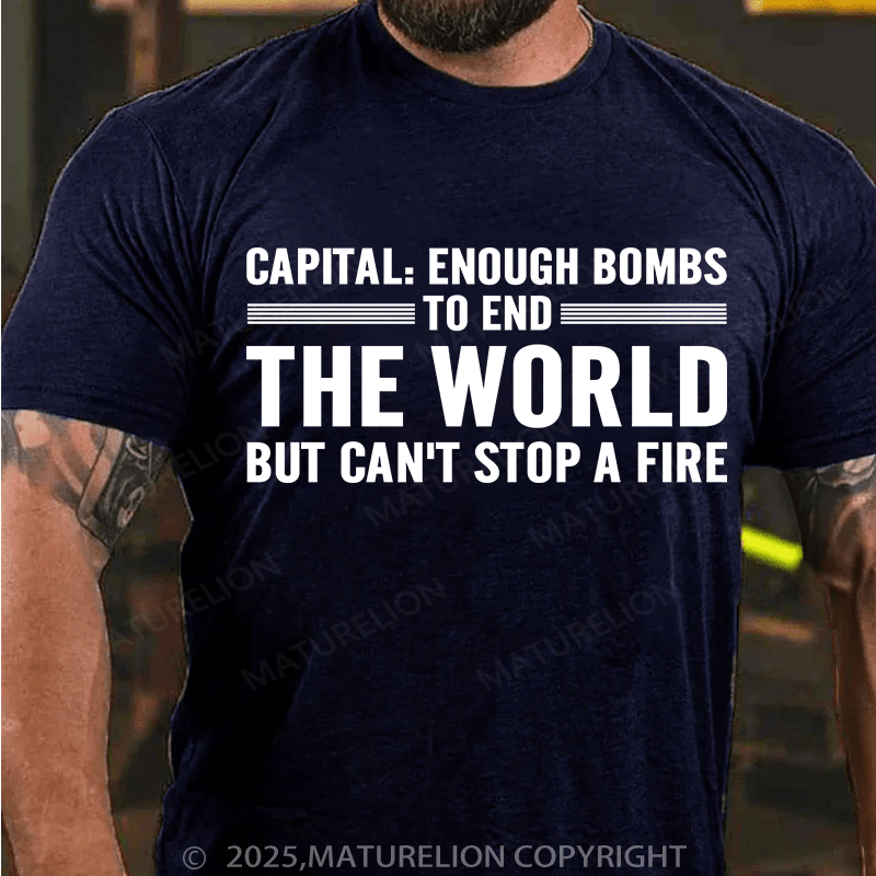 Maturelion Men's T-Shirt Capital Enough Bombs To End The World, But Can't Stop A Fire