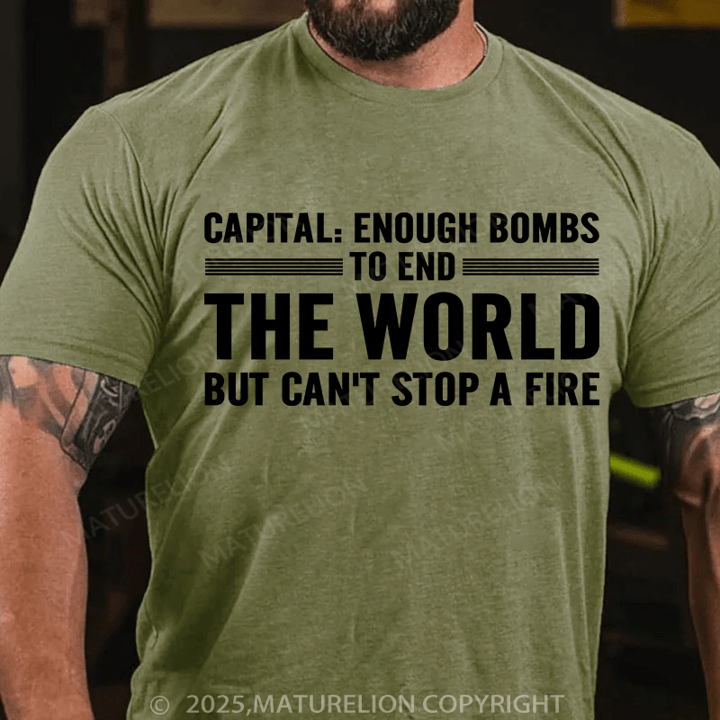 Maturelion Men's T-Shirt Capital Enough Bombs To End The World, But Can't Stop A Fire