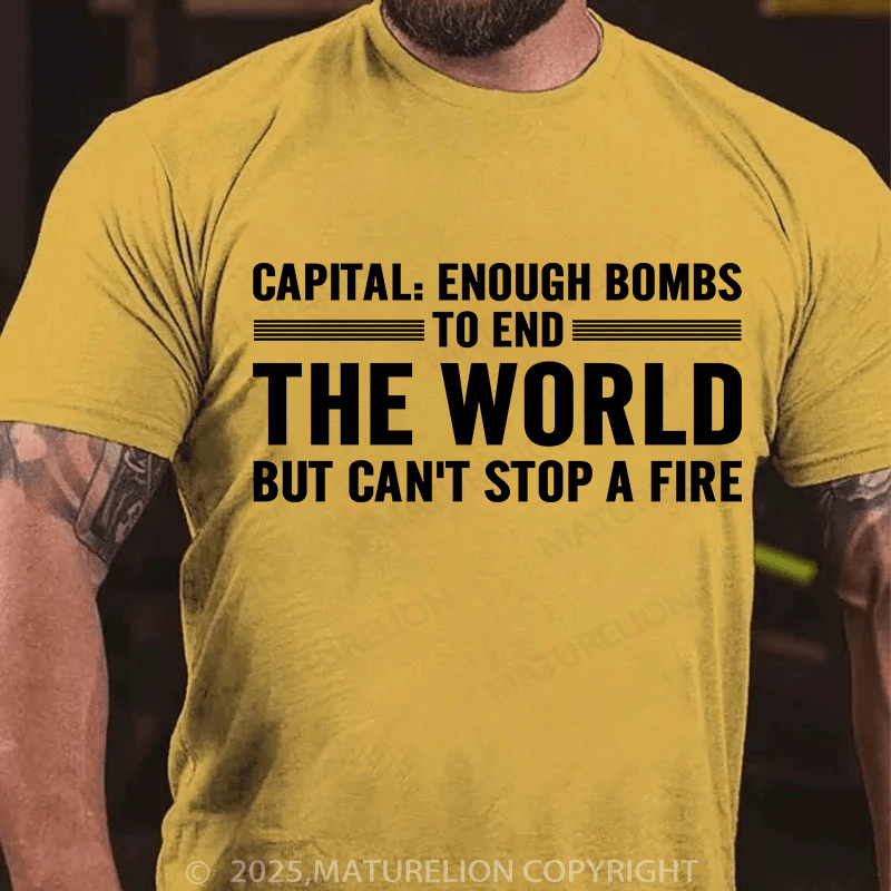 Maturelion Men's T-Shirt Capital Enough Bombs To End The World, But Can't Stop A Fire