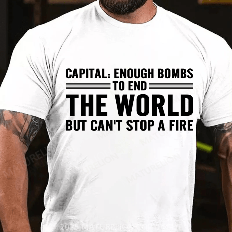 Maturelion Men's T-Shirt Capital Enough Bombs To End The World, But Can't Stop A Fire