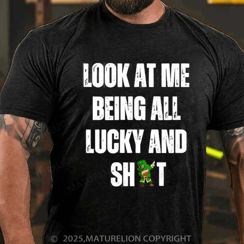 Maturelion St Patrick's T-shirt Look At Me Being All Lucky And Shit T-Shirt