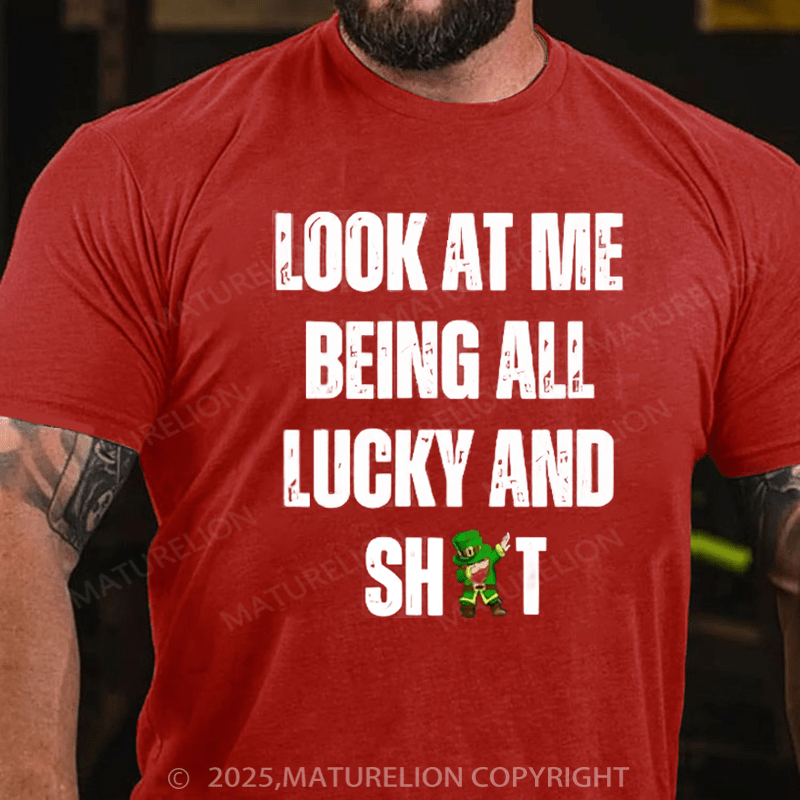 Maturelion St Patrick's T-shirt Look At Me Being All Lucky And Shit T-Shirt