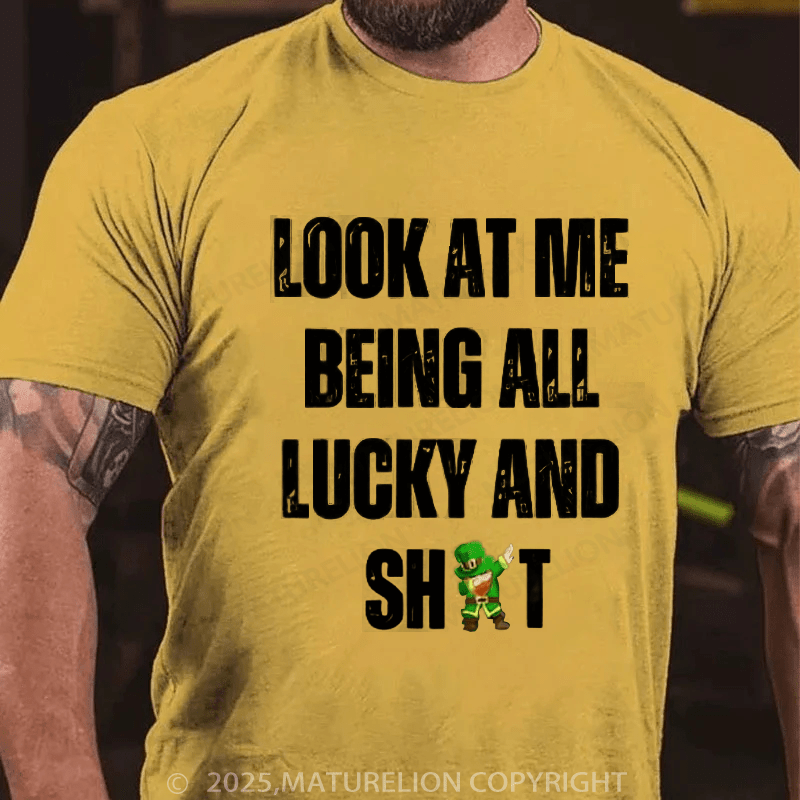 Maturelion St Patrick's T-shirt Look At Me Being All Lucky And Shit T-Shirt