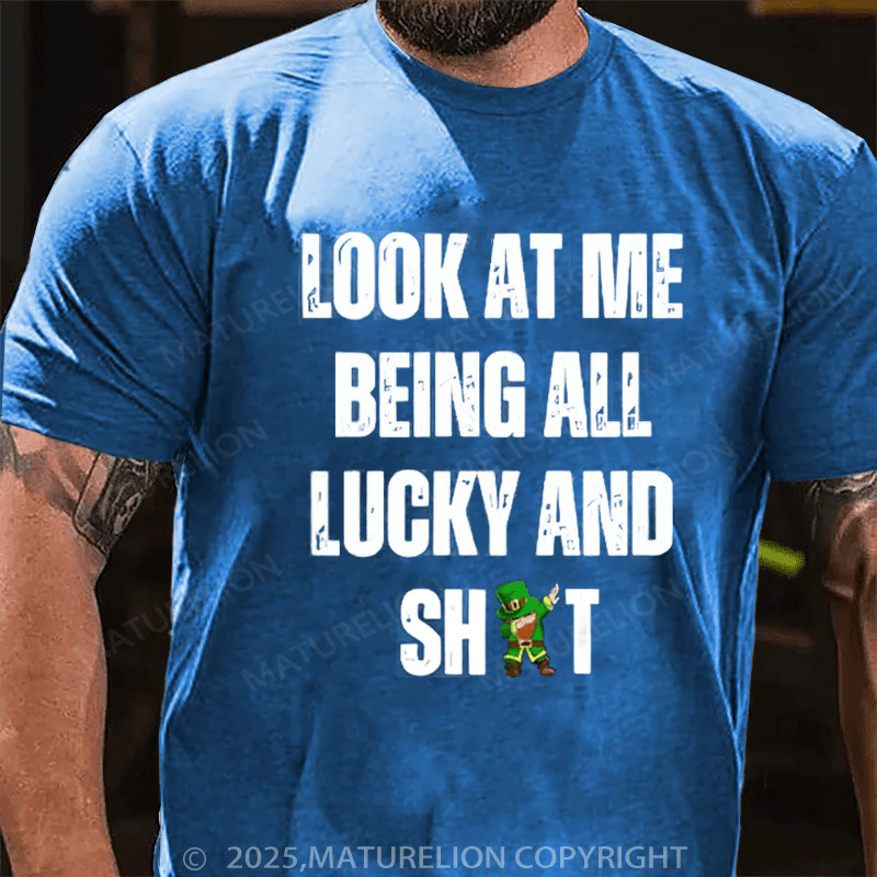 Maturelion St Patrick's T-shirt Look At Me Being All Lucky And Shit T-Shirt