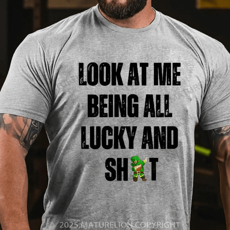 Maturelion St Patrick's T-shirt Look At Me Being All Lucky And Shit T-Shirt