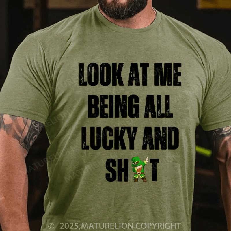 Maturelion St Patrick's T-shirt Look At Me Being All Lucky And Shit T-Shirt