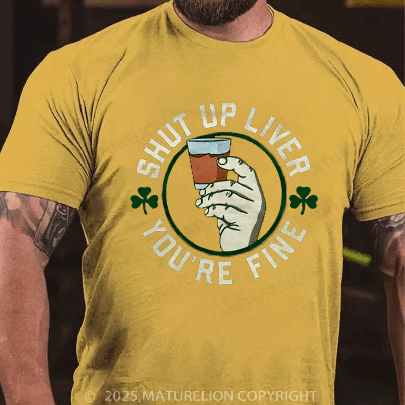 Maturelion St Patrick's T-shirt Shut Up Liver  T-Shirt