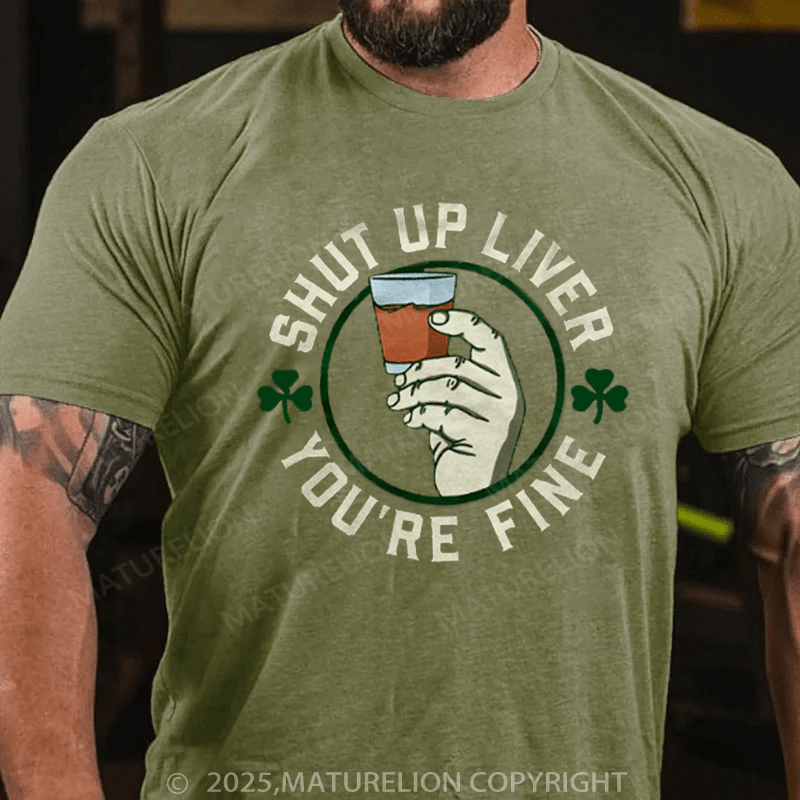 Maturelion St Patrick's T-shirt Shut Up Liver  T-Shirt