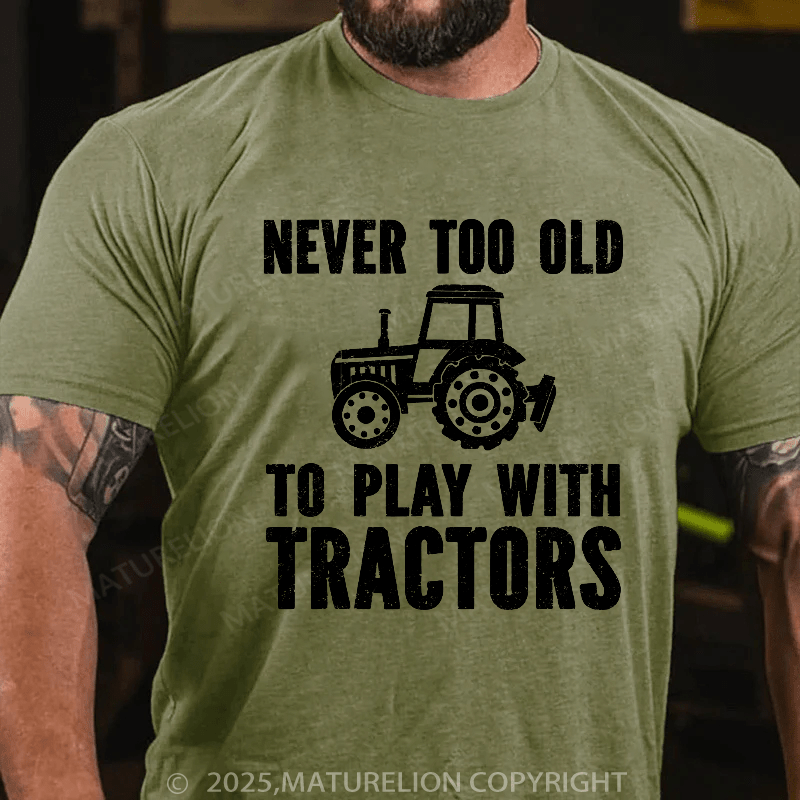 Maturelion Men's T-shirt Never Too Old To Play With Tractors T-shirt T-shirt