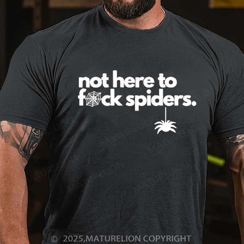 Maturelion Men's T-shirt Not Here To Fuck Spiders T-shirt