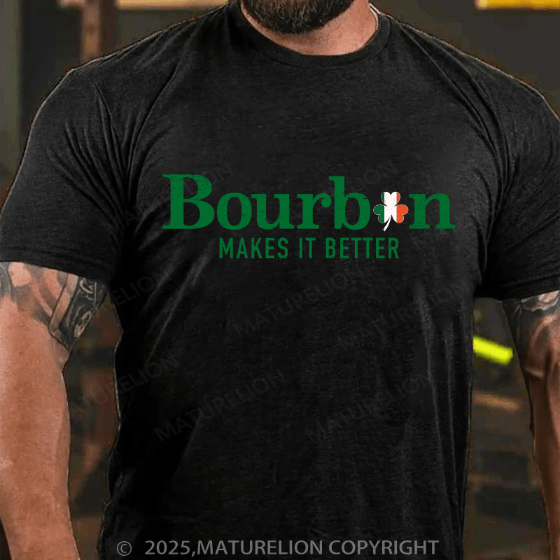 Maturelion St Patrick's T-shirt Bourbon Makes It Better T-shirt