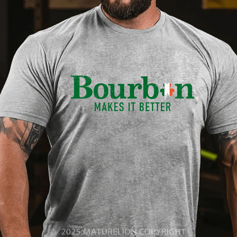 Maturelion St Patrick's T-shirt Bourbon Makes It Better T-shirt