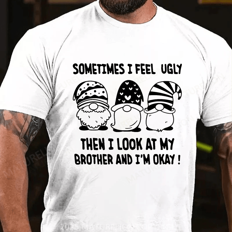 Maturelion St Patrick's T-shirt Sometimes I Feel Ugly Then I Look At My Brother and I Am OK T-shirt