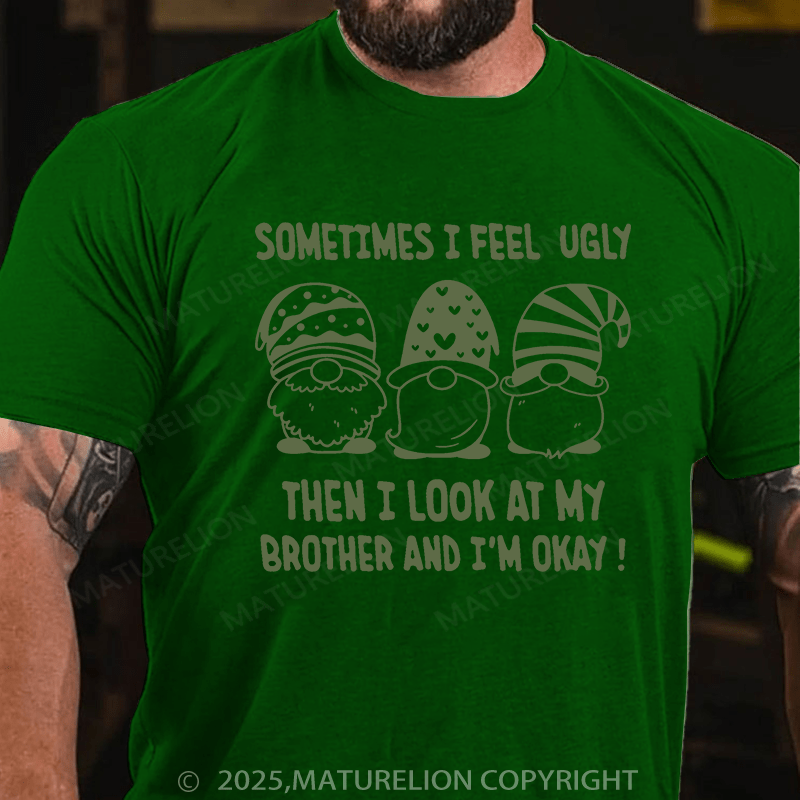 Maturelion St Patrick's T-shirt Sometimes I Feel Ugly Then I Look At My Brother and I Am OK T-shirt
