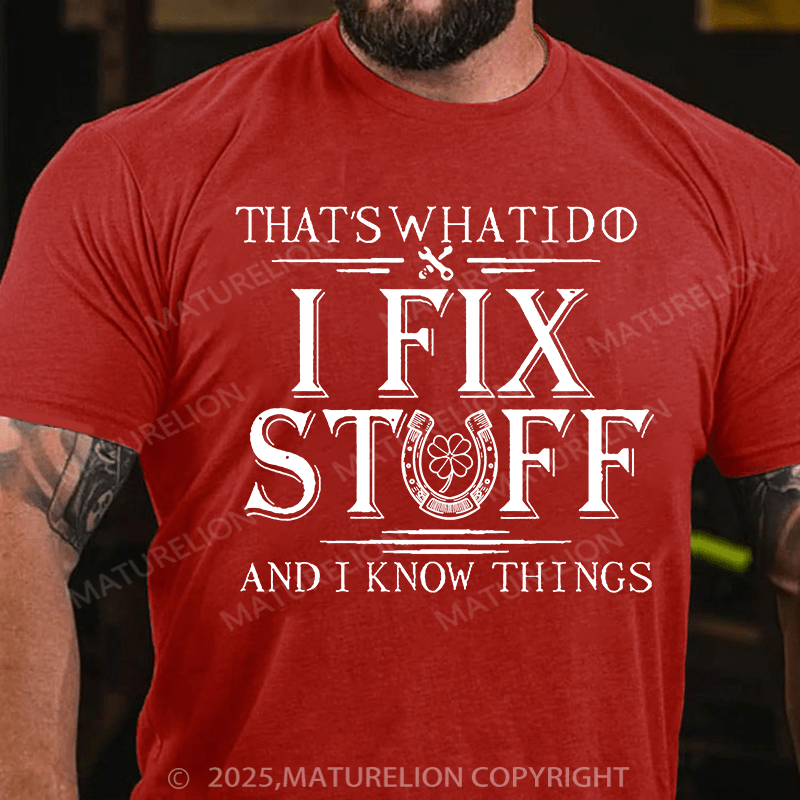 Maturelion St Patrick's T-shirt That's What I Do I Fix Stuff And I Know Things T-shirt
