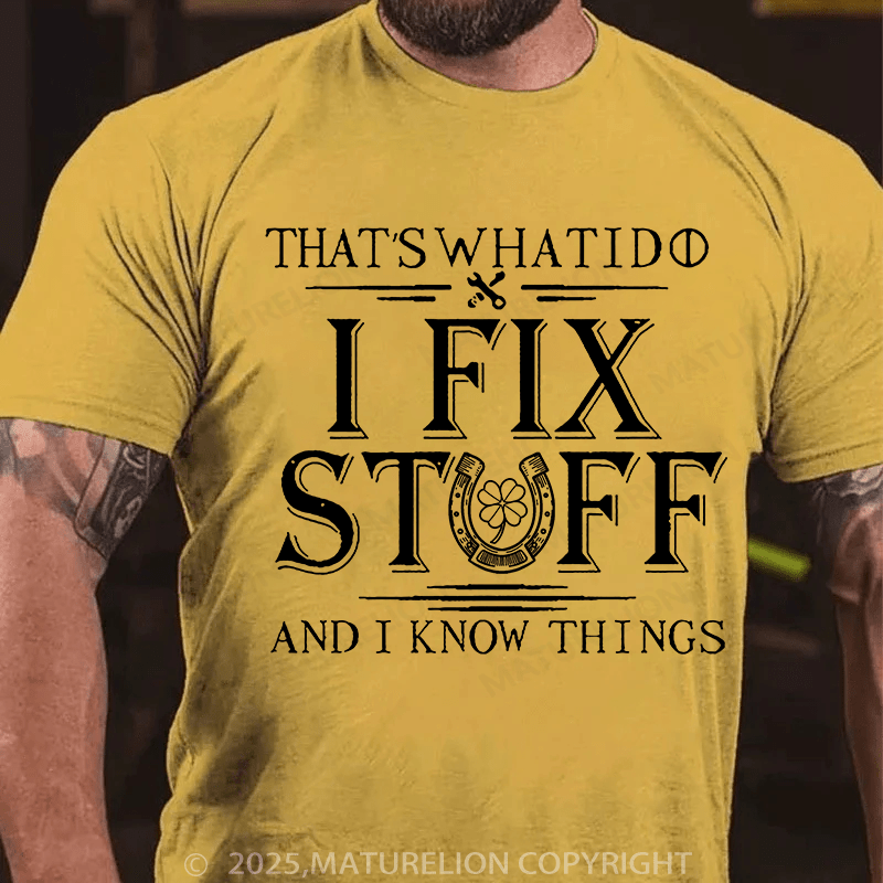 Maturelion St Patrick's T-shirt That's What I Do I Fix Stuff And I Know Things T-shirt