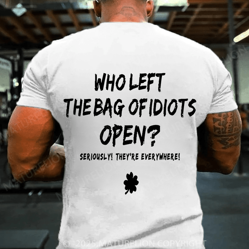 Maturelion St Patrick's T-shirt Who Left The Bag Of Idiots Open T-shirt