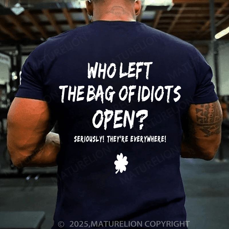 Maturelion St Patrick's T-shirt Who Left The Bag Of Idiots Open T-shirt