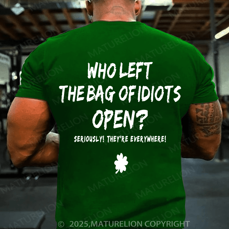 Maturelion St Patrick's T-shirt Who Left The Bag Of Idiots Open T-shirt