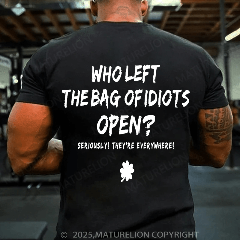 Maturelion St Patrick's T-shirt Who Left The Bag Of Idiots Open T-shirt