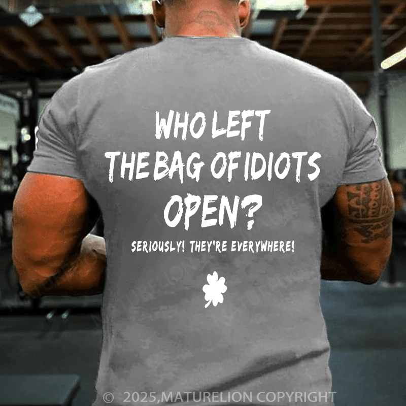 Maturelion St Patrick's T-shirt Who Left The Bag Of Idiots Open T-shirt