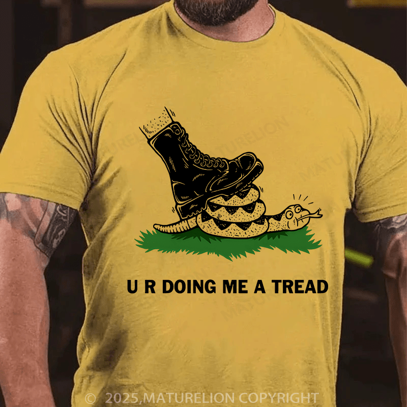 Maturelion Men's T-shirt U R Doing Me A Tread T-shirt