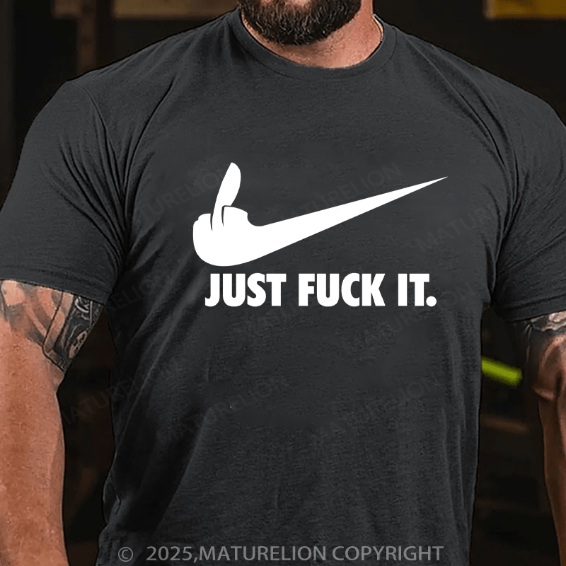 Maturelion Men's T-shirt Just Fuck It Classic T-Shirt