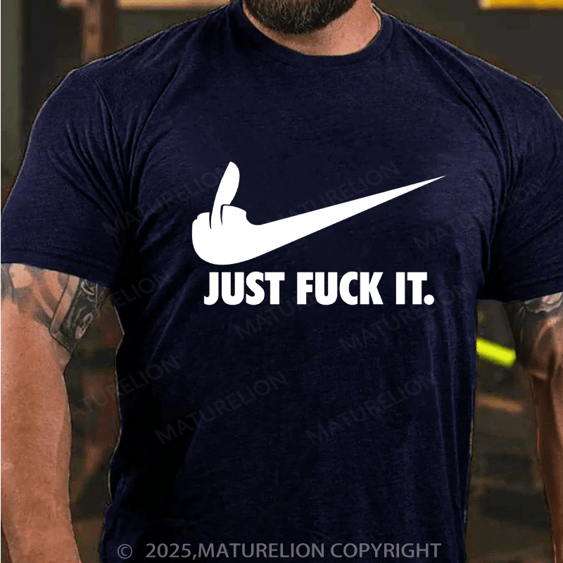 Maturelion Men's T-shirt Just Fuck It Classic T-Shirt