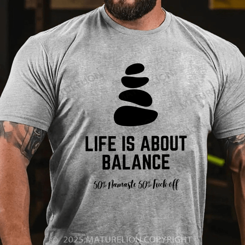 Maturelion Men's T-shirt Life is about balance 50% namaste 50% fuck off Classic T-Shirt