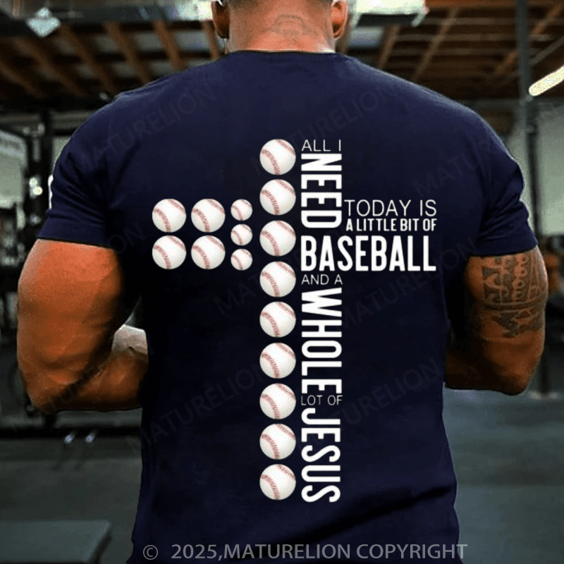 Maturelion Baseball T-Shirt All I Need Today Is Baseball And A Whole Lot ... on T-Shirt(Free Customization)