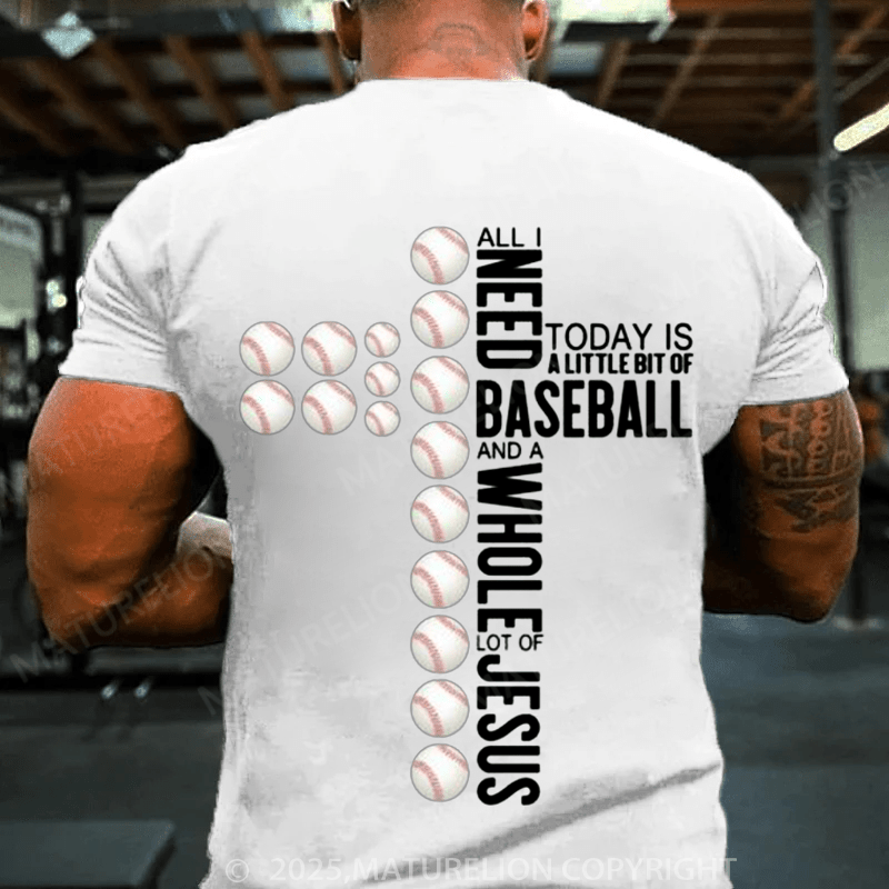 Maturelion Baseball T-Shirt All I Need Today Is Baseball And A Whole Lot ... on T-Shirt(Free Customization)