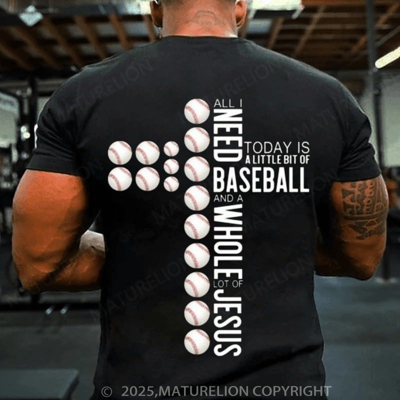 Maturelion Baseball T-Shirt All I Need Today Is Baseball And A Whole Lot ... on T-Shirt(Free Customization)