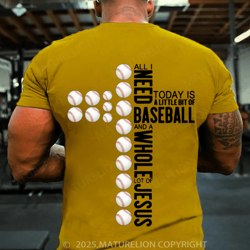 Maturelion Baseball T-Shirt All I Need Today Is Baseball And A Whole Lot ... on T-Shirt(Free Customization)