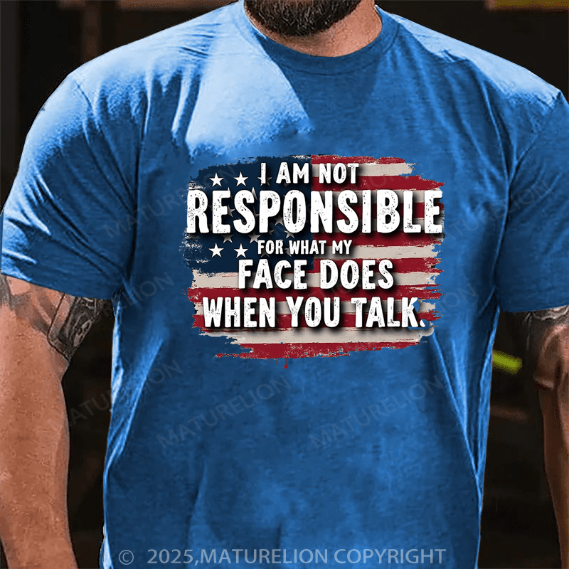 Maturelion Men's T-shirt I Am Not Responsible For What My Face Does When You Talk Classic T-shirt(Free Customization)