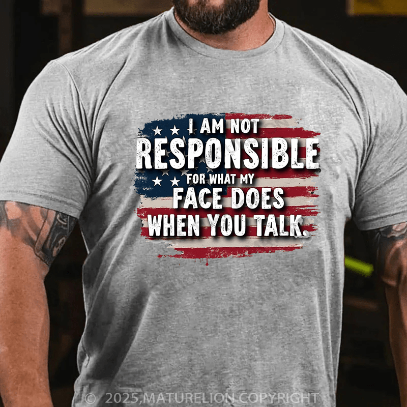 Maturelion Men's T-shirt I Am Not Responsible For What My Face Does When You Talk Classic T-shirt(Free Customization)