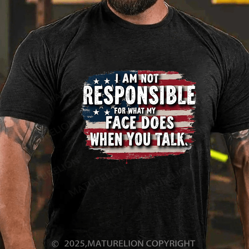 Maturelion Men's T-shirt I Am Not Responsible For What My Face Does When You Talk Classic T-shirt(Free Customization)