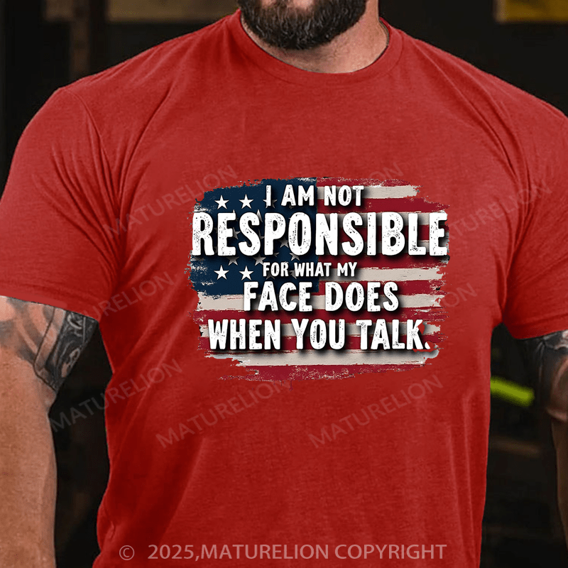 Maturelion Men's T-shirt I Am Not Responsible For What My Face Does When You Talk Classic T-shirt(Free Customization)