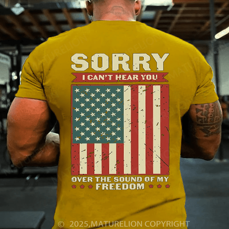 Maturelion Men's T-shirt Sorry I Can't Hear You Over The Sound Of My Freedom T-shirt(Free Customization)