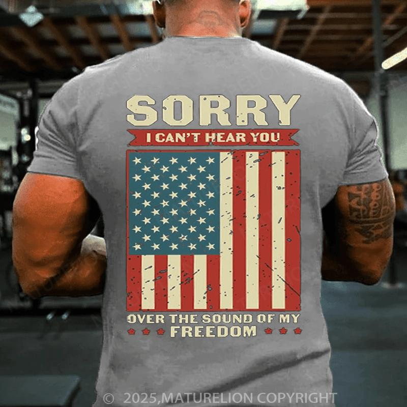 Maturelion Men's T-shirt Sorry I Can't Hear You Over The Sound Of My Freedom T-shirt(Free Customization)