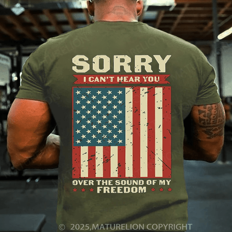 Maturelion Men's T-shirt Sorry I Can't Hear You Over The Sound Of My Freedom T-shirt(Free Customization)