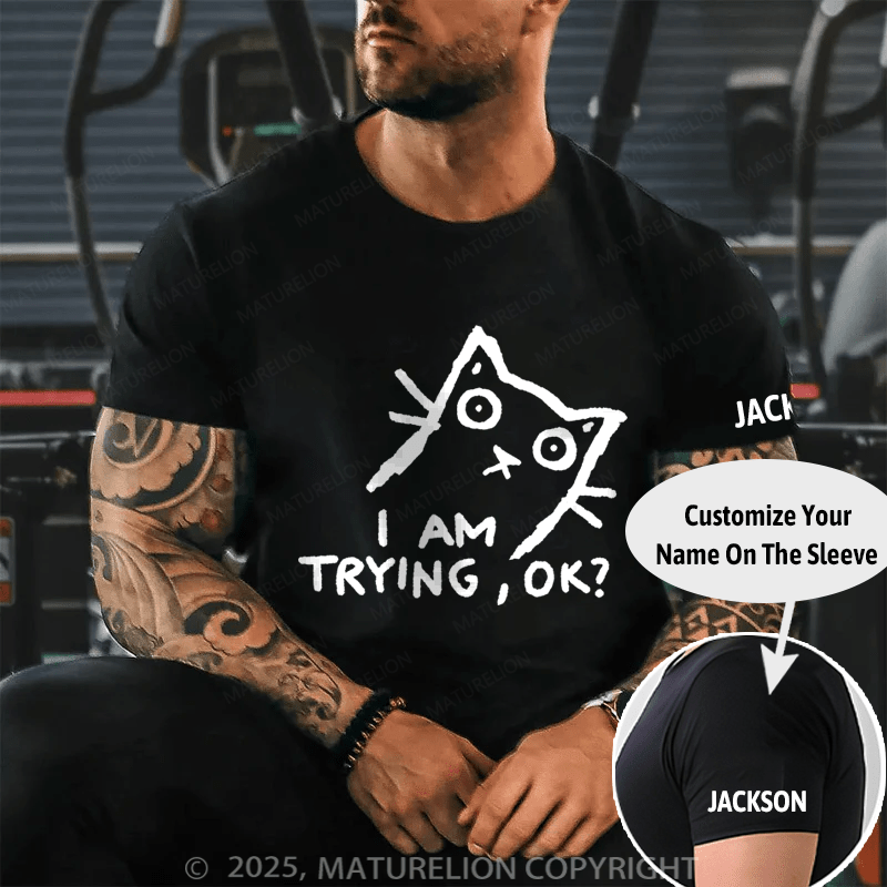 Maturelion Men's T-Shirt I am trying, OK? T-shirt