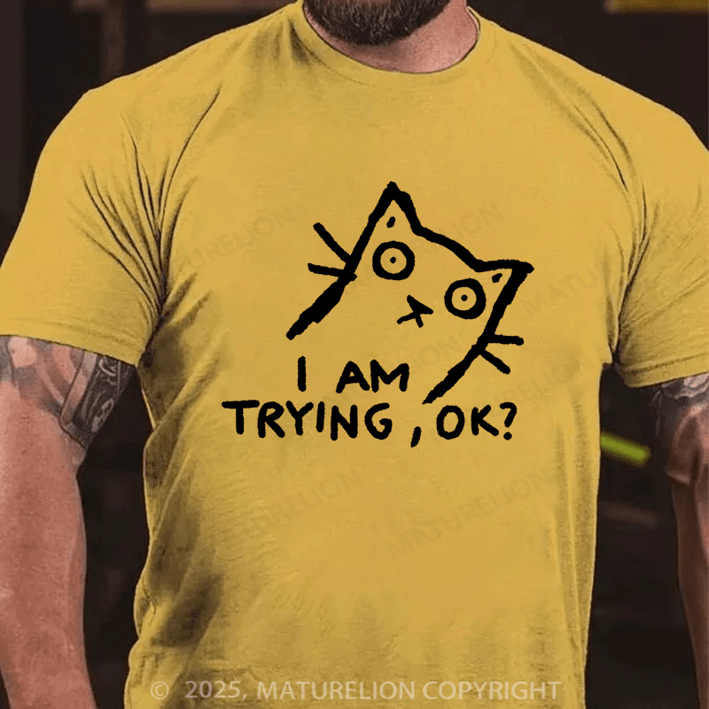 Maturelion Men's T-Shirt I am trying, OK? T-shirt