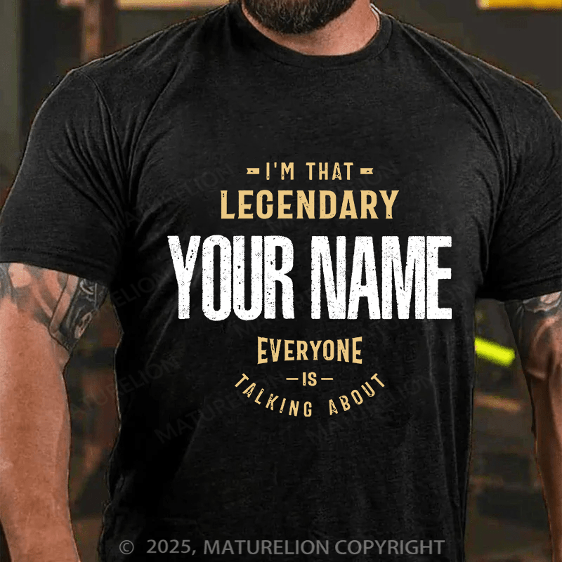 Maturelion Custom T-Shirt I'm That Legendary Name Everyone is Talking About T-shirt