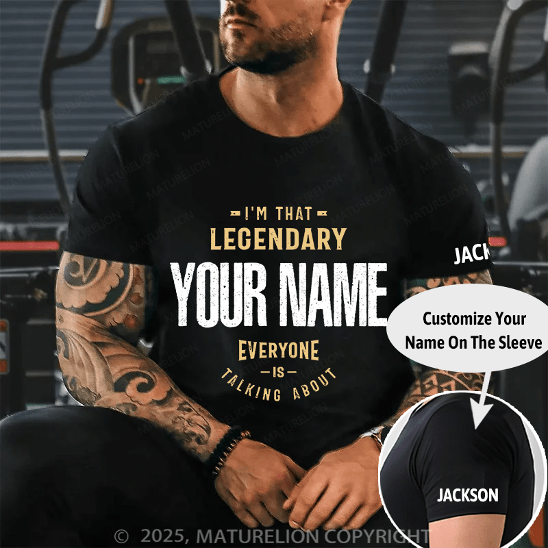 Maturelion Custom T-Shirt I'm That Legendary Name Everyone is Talking About T-shirt