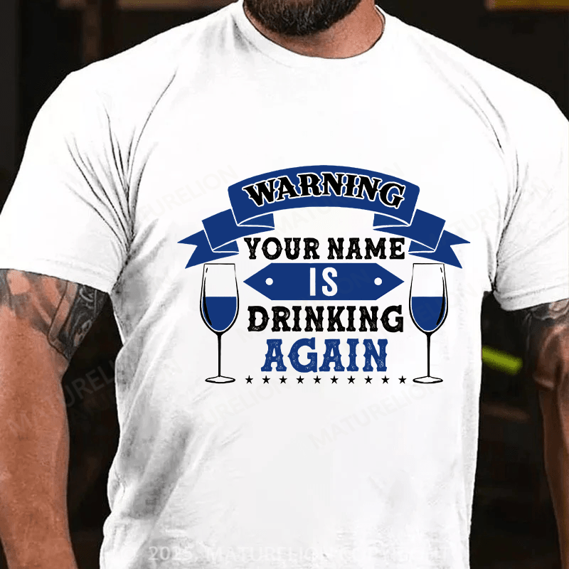 Maturelion Custom T-Shirt Warning Your Name Is Drinking Again T-shirt