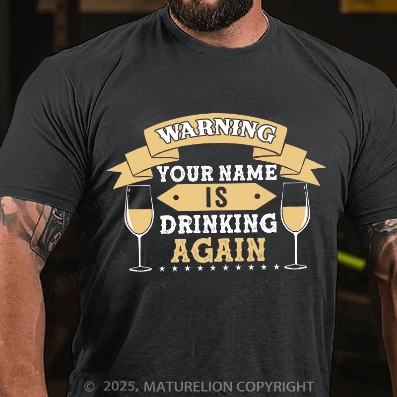 Maturelion Custom T-Shirt Warning Your Name Is Drinking Again T-shirt