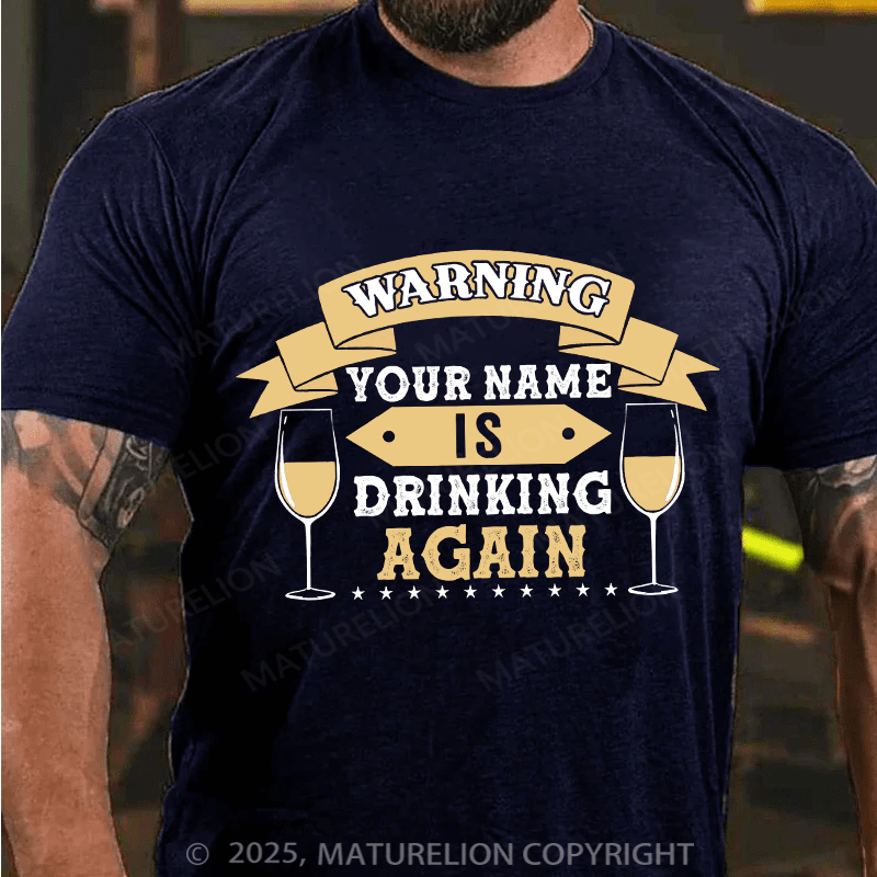 Maturelion Custom T-Shirt Warning Your Name Is Drinking Again T-shirt